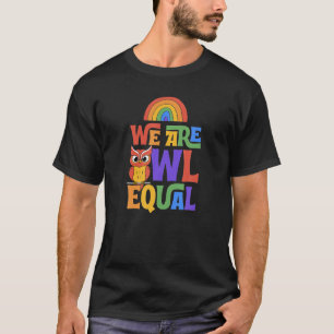 We Are Owl Equal Cute Funny LGBTQ Ally Gay Pride T-Shirt