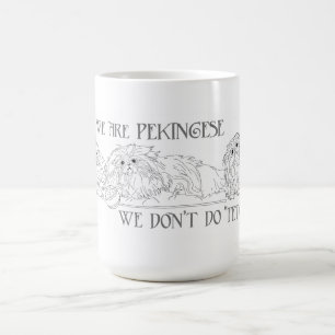 We Are Pekingese We Don't Fetch Coffee Mug