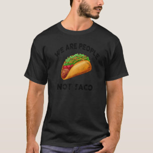 We Are People Not Taco Not Your Breakfast Taco T-Shirt
