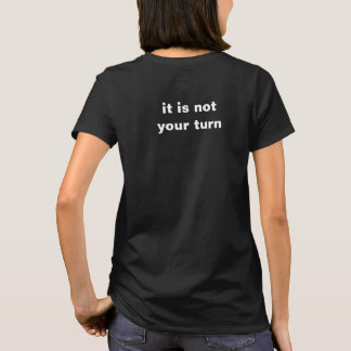 we are playing mind chess, it is not your turn T-Shirt