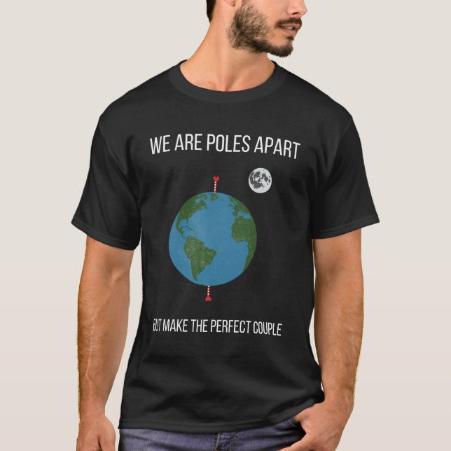 We are poles apart but make the perfect couple T-Shirt (Front)