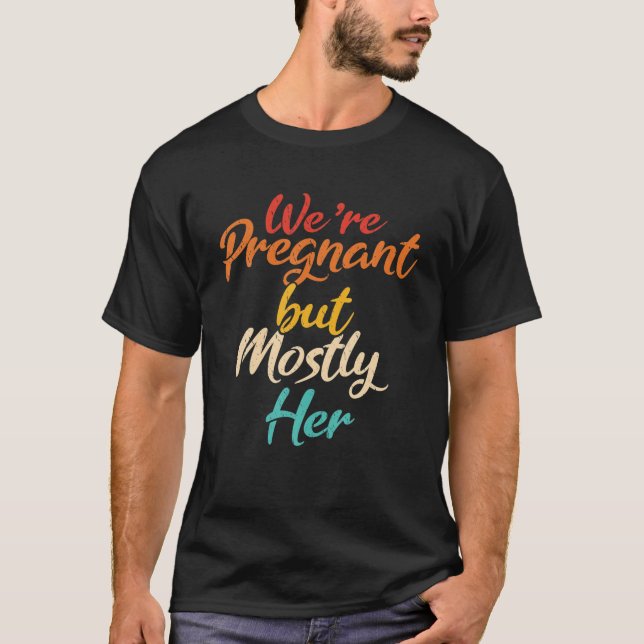 We Are Pregnant But Mostly Her Valentine´S Day Lov T-Shirt (Front)
