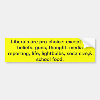 we are pro-choice; except for beliefs, guns, thoug bumper sticker