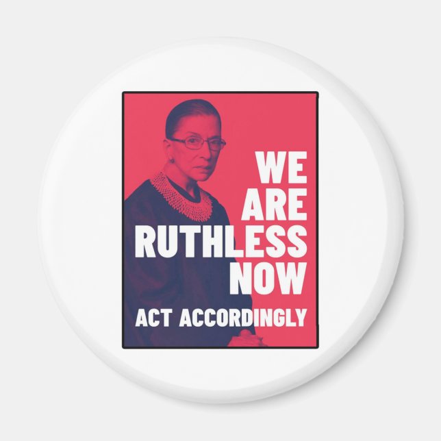 We Are Ruthless Now - Act Accordingly Unisex t-shi Magnet (Front)