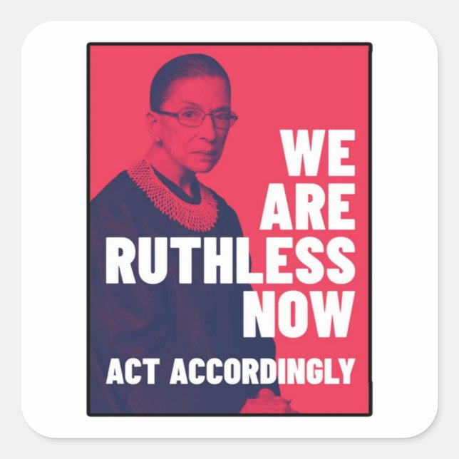 We Are Ruthless Now - Act Accordingly Unisex t-shi Square Sticker (Front)