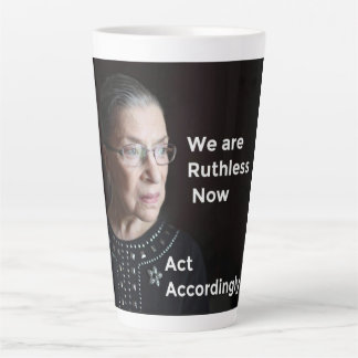 We Are Ruthless (Ruth-less) now. Act Accordingly. Latte Mug