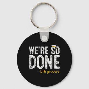 We Are So Done 5th Grade Graduation Gifts Fifth Gr Key Ring