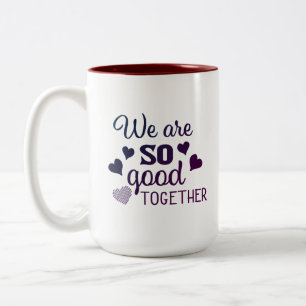 We are so good together   Two-Tone coffee mug