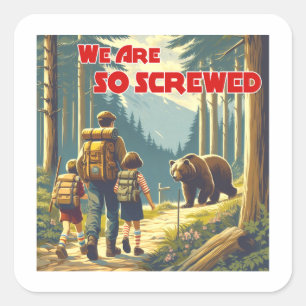 We Are So Screwed Bear Hiking Square Sticker