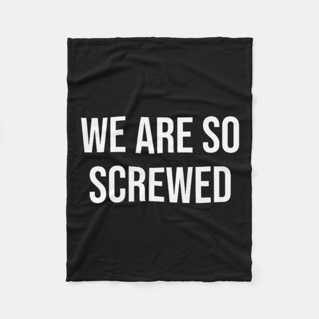 We Are So Screwed Fleece Blanket (Front)
