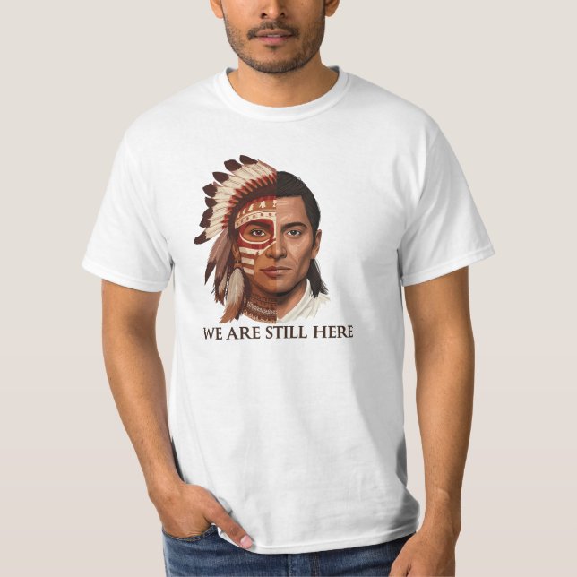 We Are Still Here – Indigenous Peoples’ Day Design T-Shirt (Front)