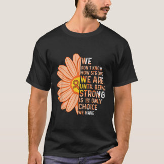 We Are Strong- Leukaemia Cancer Awareness Supporte T-Shirt