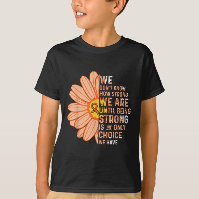 We Are Strong- Leukaemia Cancer Awareness Supporte T-Shirt (Front)