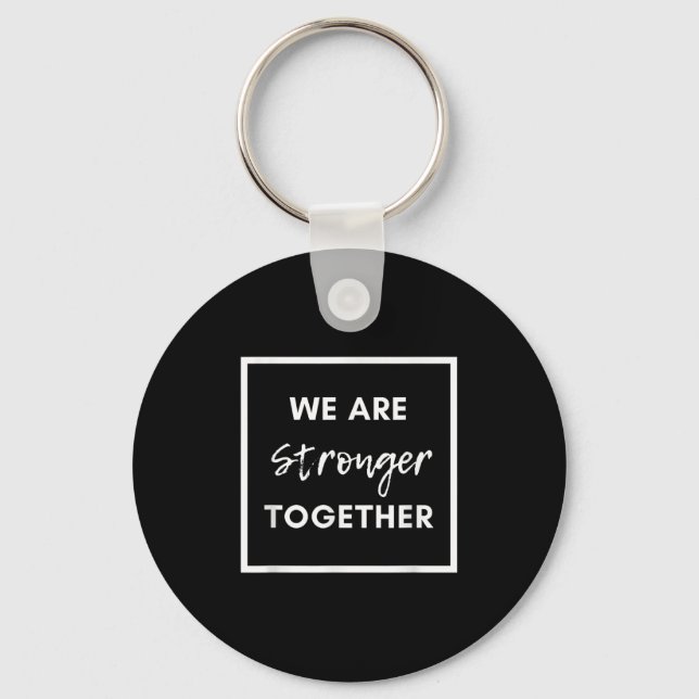 We Are Stronger Together_ Sitive Unity Affirmation Key Ring (Front)