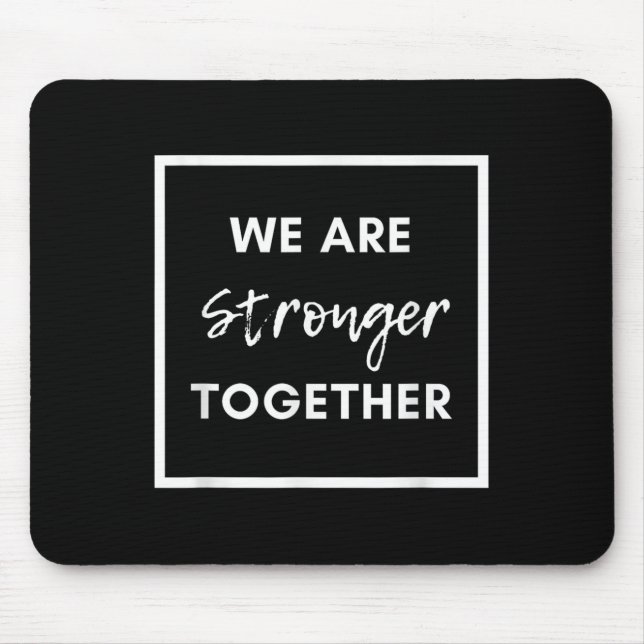 We Are Stronger Together_ Sitive Unity Affirmation Mouse Mat (Front)