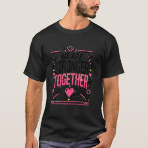 We Are Stronger Together Unity Day Inspirational C T-Shirt