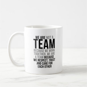 We Are Team Because We Respect, Trust And Care Coffee Mug