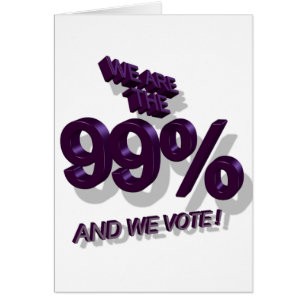 WE ARE THE 99% AND WE VOTE !