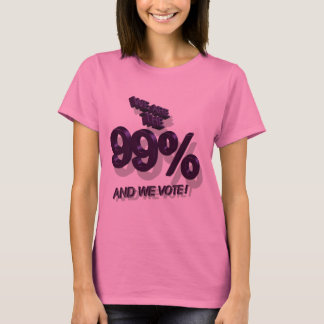 WE ARE THE 99% AND WE VOTE ! T-Shirt