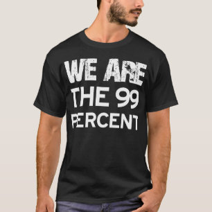 WE ARE THE 99 PERCENT T-Shirt