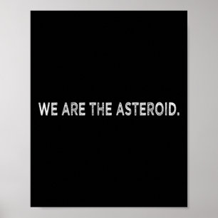 We Are The Asteroid Glol Warming Earth Day Poster