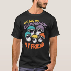 We Are The Champignons T-Shirt