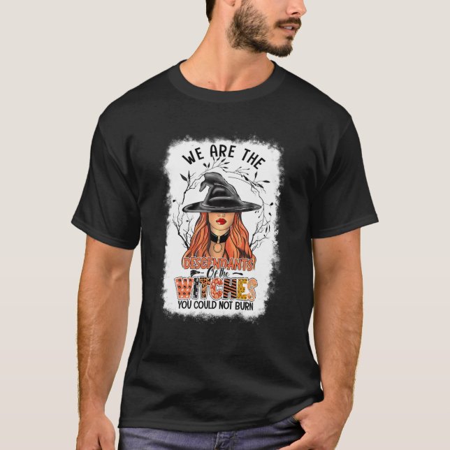 We Are The Descendants Of Witches You Could Not Bu T-Shirt (Front)