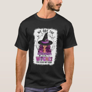 We Are The Descendants Of Witches You Could Not Bu T-Shirt