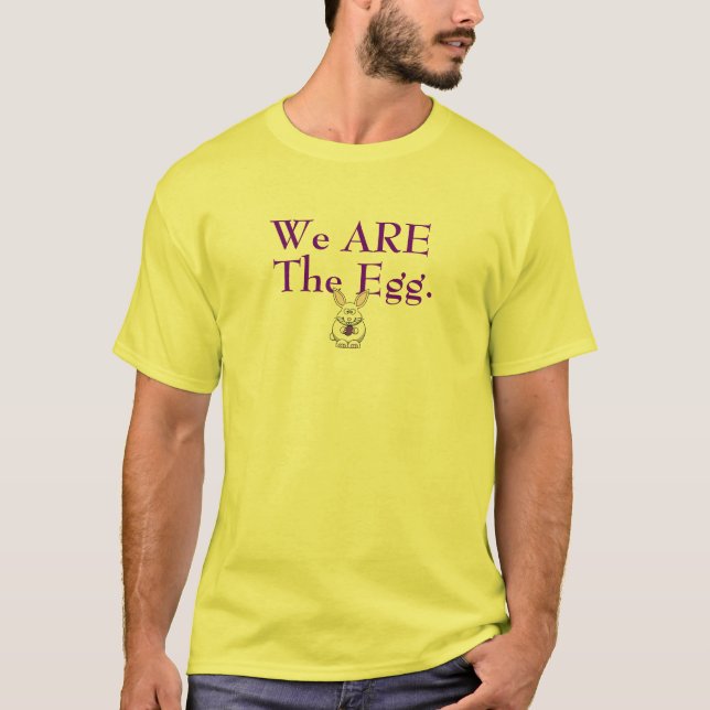 We Are The Egg. T-Shirt (Front)