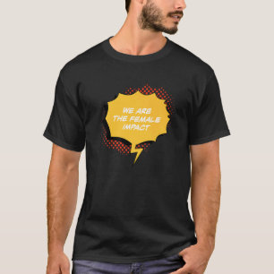 We Are The Female Impact Women's Human Rights Marc T-Shirt