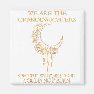 We Are The Granddaughters of The Witches Magnet