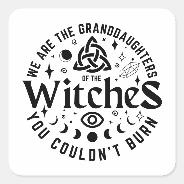 We Are The Granddaughters Of The Witches Square Sticker (Front)
