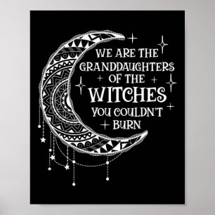 We Are The Granddaughters Of The Witches You Could Poster