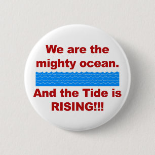 We Are the Mighty Ocean and the Tide is Rising 6 Cm Round Badge