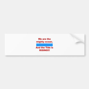 We Are the Mighty Ocean and the Tide is Rising Bumper Sticker