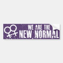 We are the new normal Lesbian Bumper Sticker