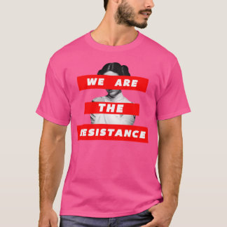 We Are The Resistance Part Deux T-Shirt