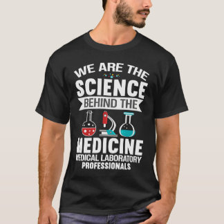 We Are The Science Behind The Medicine Medical Lab T-Shirt