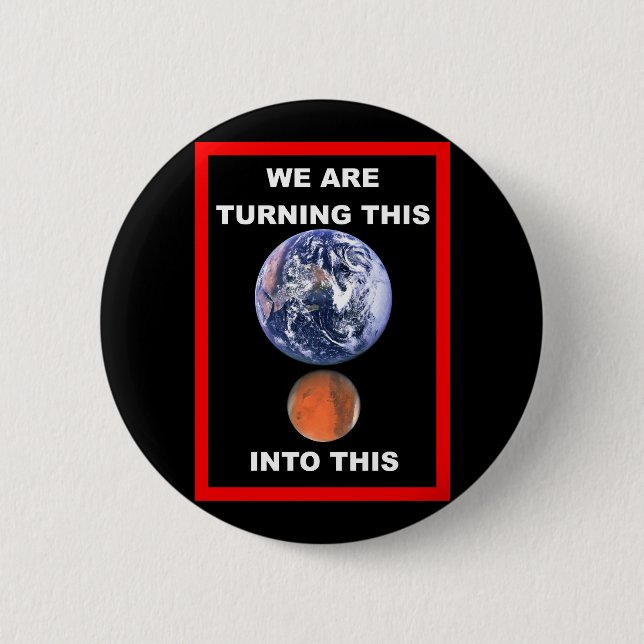 We are turning Earth into Mars 6 Cm Round Badge (Front)