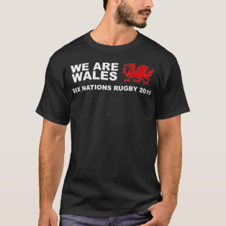 We Are Wales  Si Nations 2019 Welsh Rugby  T-Shirt
