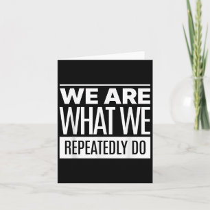 We Are What We Repeatedly Do Philosophy Quote Card