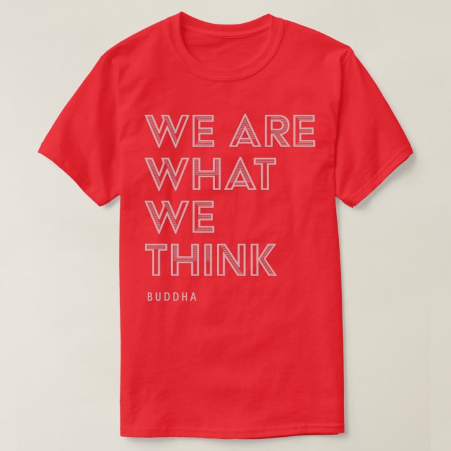 We Are What We Think Buddha Quote Inspirational T-Shirt (Design Front)