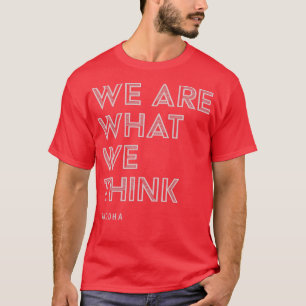 We Are What We Think Buddha Quote Inspirational T-Shirt