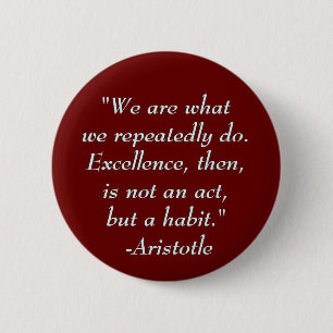 "We are whatwe repeatedly do. Exce... - Customised 6 Cm Round Badge