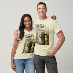 We Are Works in Progress T-Shirt