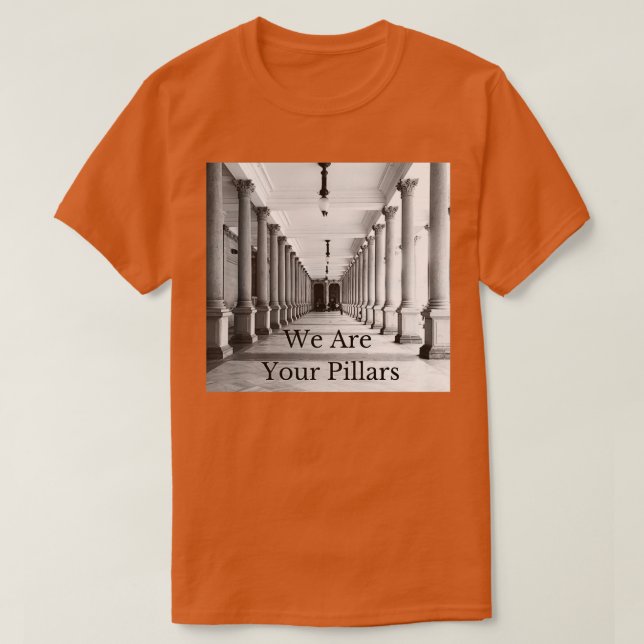 We are your pillars 1 T-Shirt (Design Front)