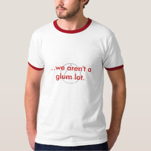 ...we aren't a glum lot. T-Shirt