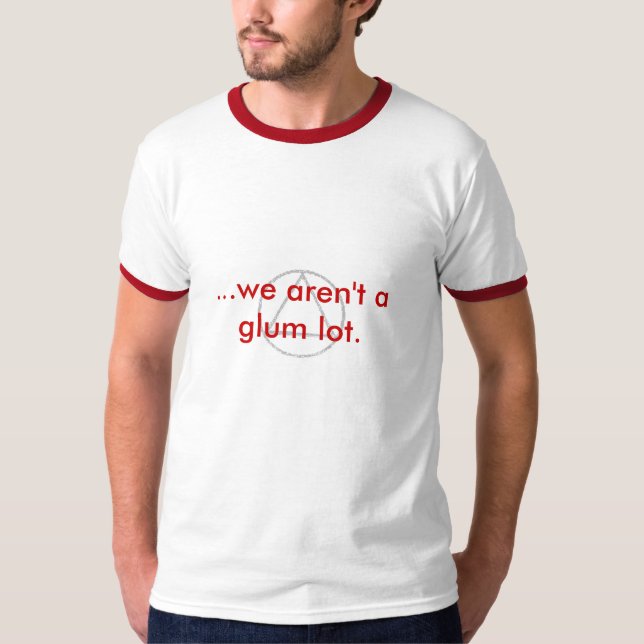 ...we aren't a glum lot. T-Shirt (Front)