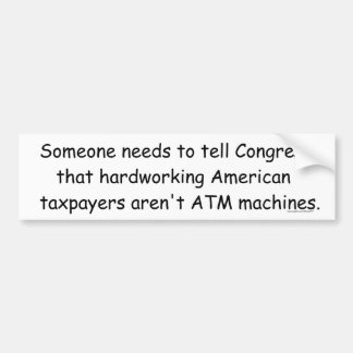 We Aren't ATM machines Bumpersticker Bumper Sticker