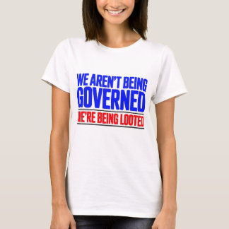 We Aren't Being Governed T-Shirt